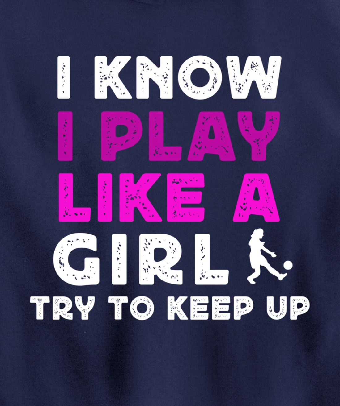 I Know I Play Like A Girl Soccer Pullover Hoodie