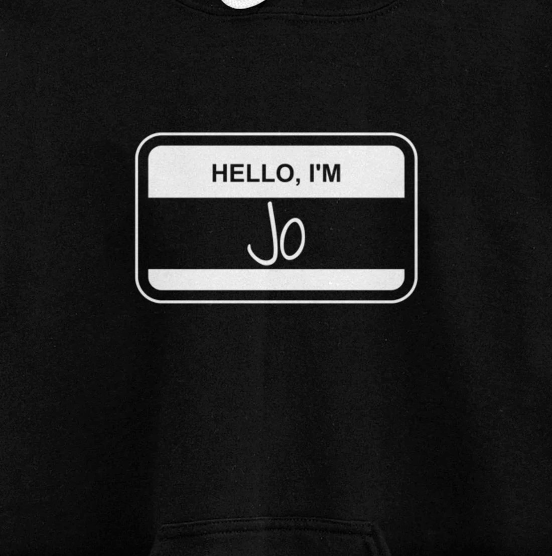 Jo Name Tag My Name is Jo Popular Name Tag Pullover Hoodie