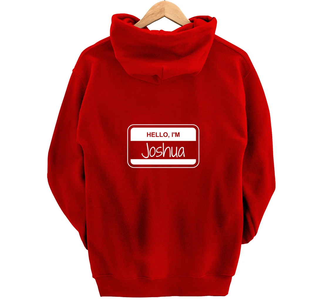 Joshua Name Tag My Name is Josh Popular Name Tag Pullover Hoodie