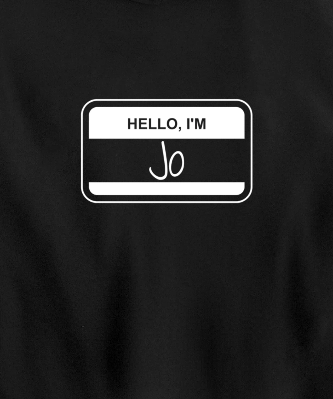 Jo Name Tag My Name is Jo Popular Name Tag Pullover Hoodie