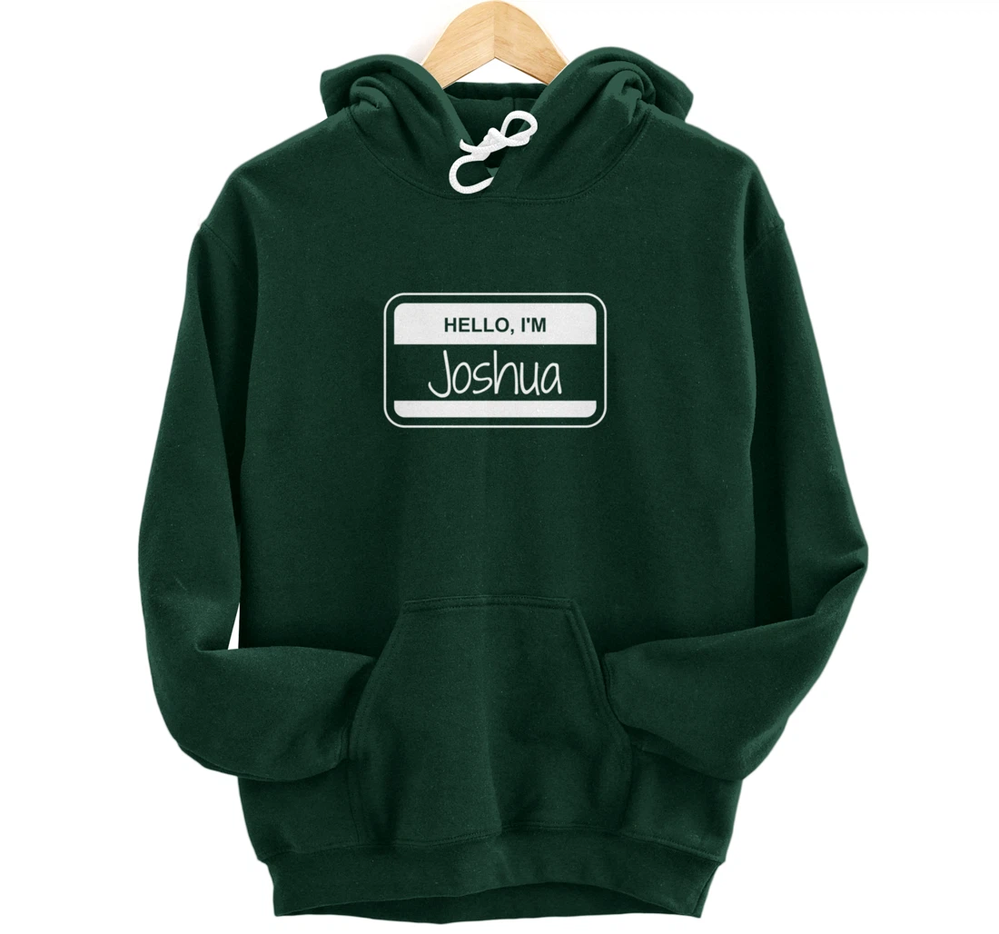 Joshua Name Tag My Name is Josh Popular Name Tag Pullover Hoodie