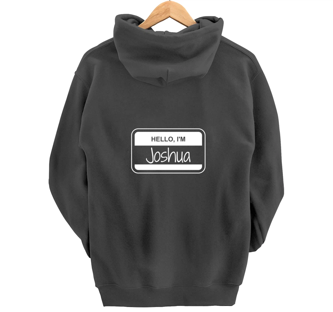 Joshua Name Tag My Name is Josh Popular Name Tag Pullover Hoodie