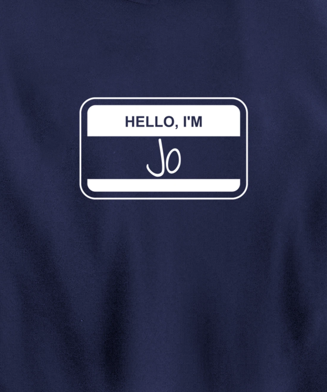 Jo Name Tag My Name is Jo Popular Name Tag Pullover Hoodie