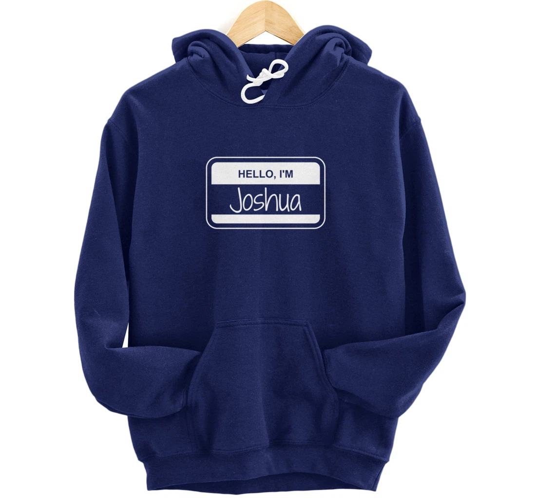 Joshua Name Tag My Name is Josh Popular Name Tag Pullover Hoodie