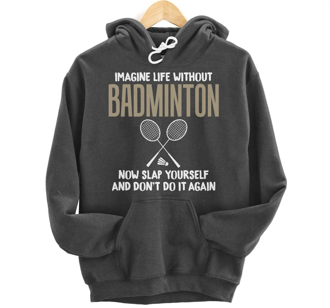 Imagine Life Without Badminton Humor Joke Tee for Unisex Pullover Hoodie