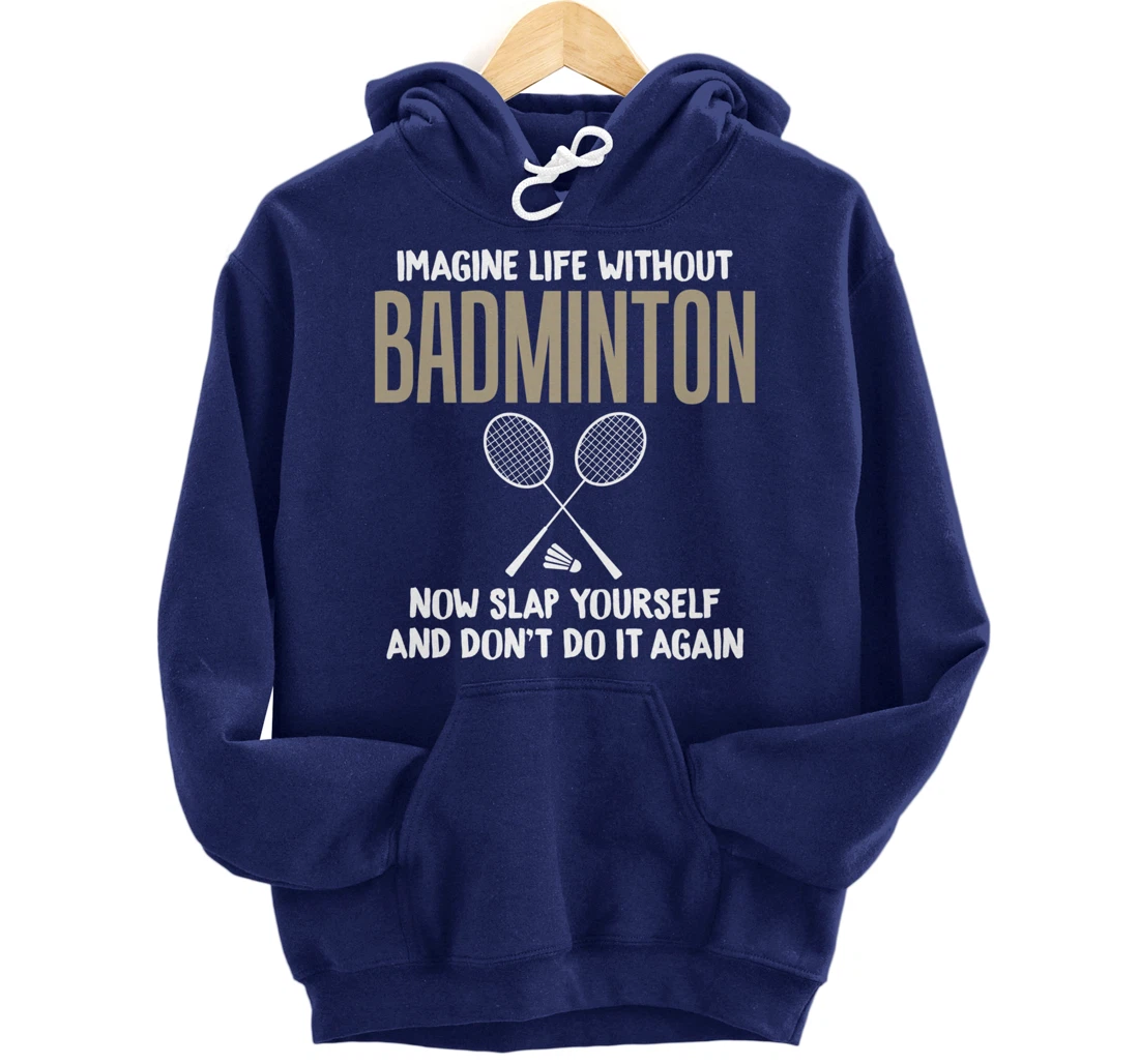 Imagine Life Without Badminton Humor Joke Tee for Unisex Pullover Hoodie