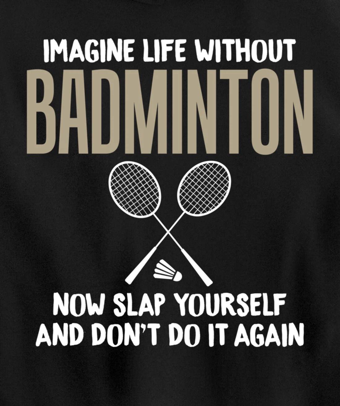 Imagine Life Without Badminton Humor Joke Tee for Unisex Pullover Hoodie