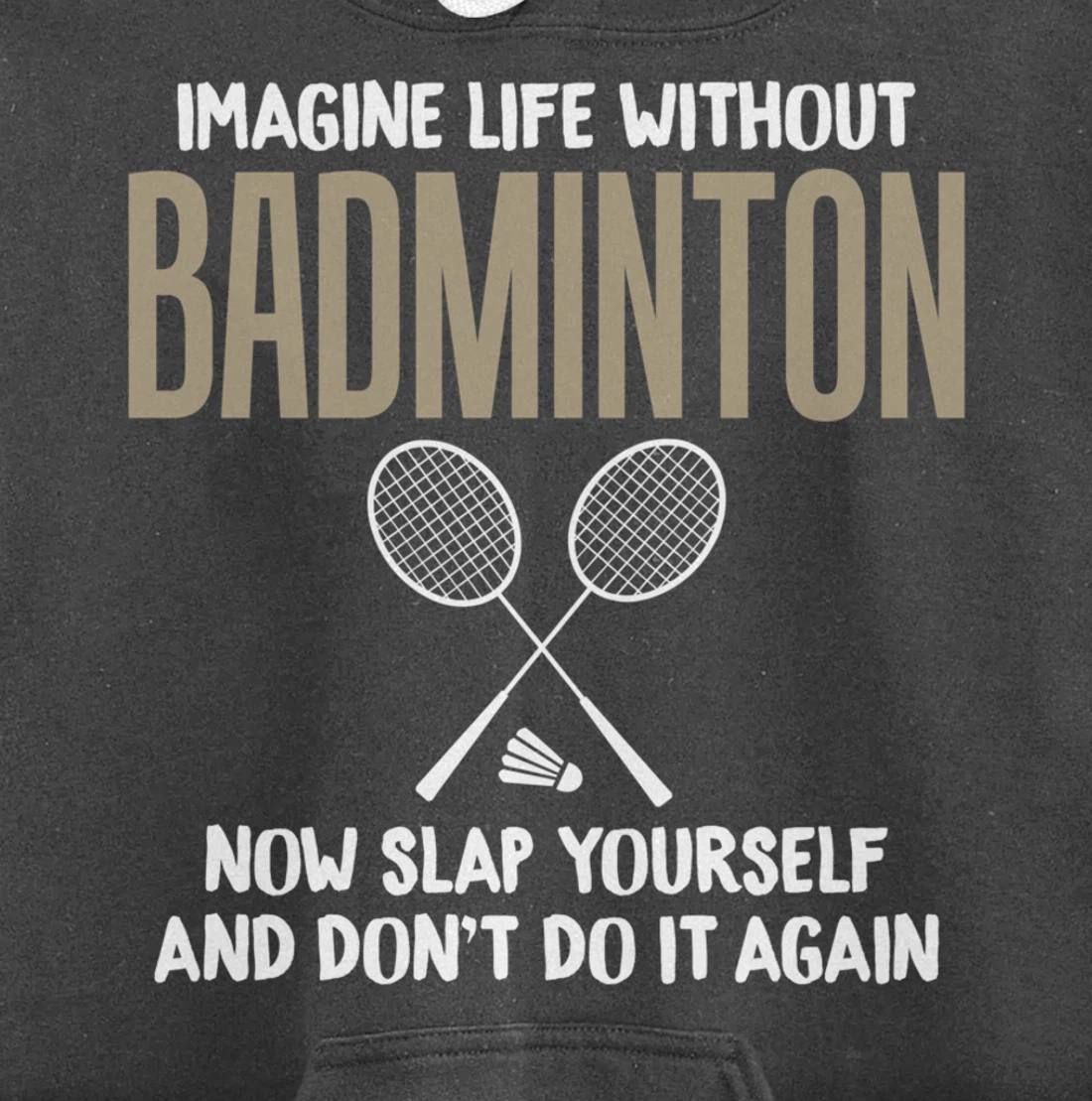 Imagine Life Without Badminton Humor Joke Tee for Unisex Pullover Hoodie