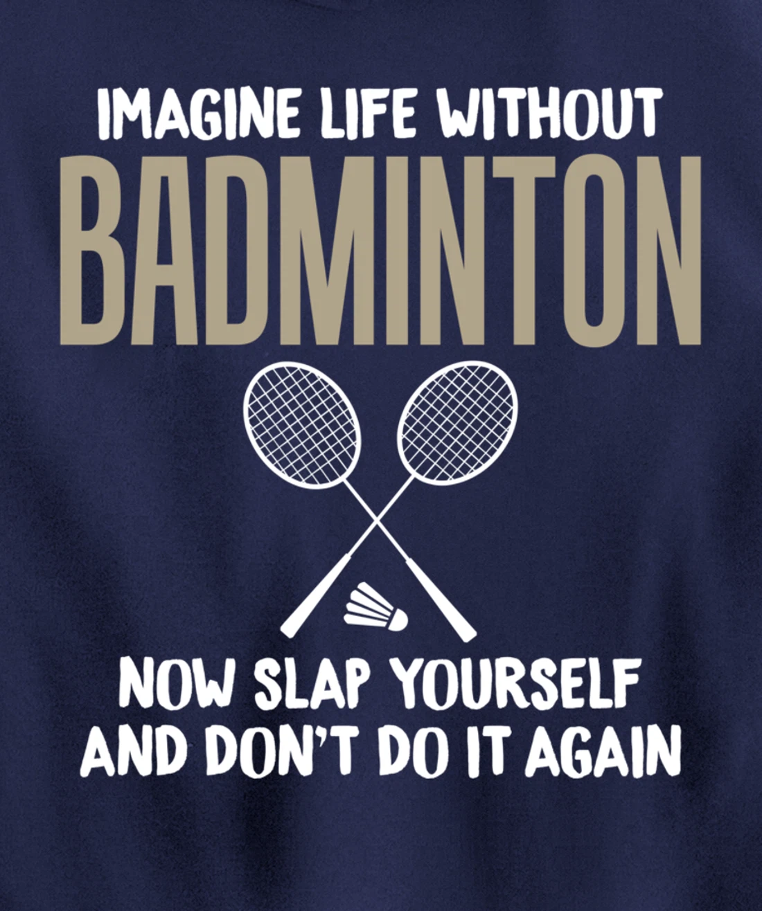 Imagine Life Without Badminton Humor Joke Tee for Unisex Pullover Hoodie