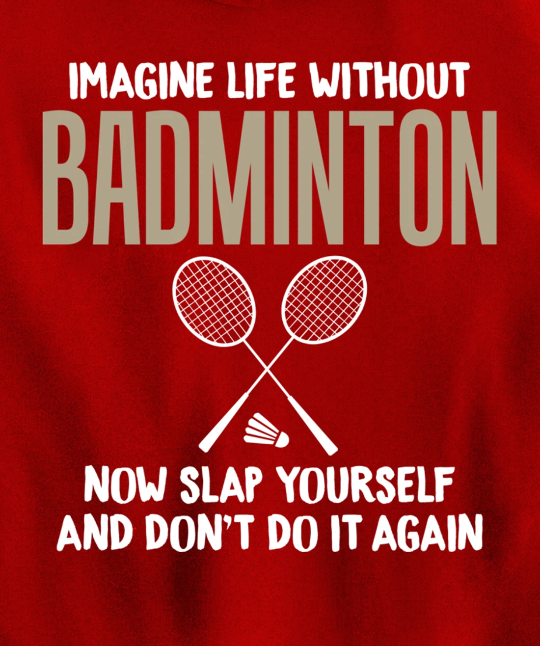 Imagine Life Without Badminton Humor Joke Tee for Unisex Pullover Hoodie