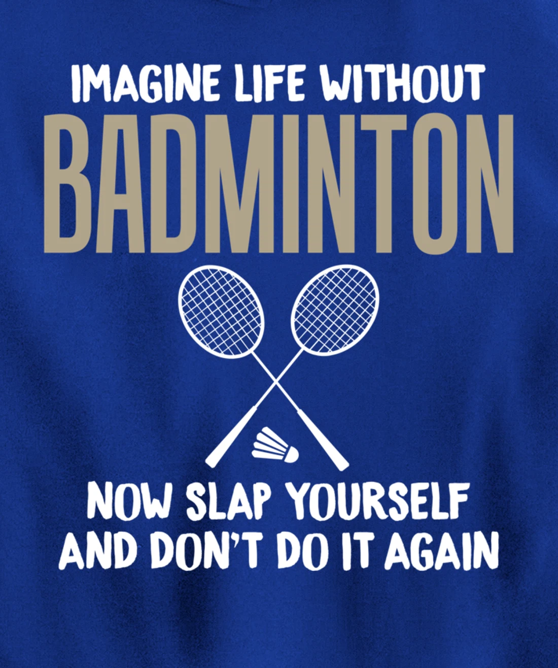 Imagine Life Without Badminton Humor Joke Tee for Unisex Pullover Hoodie