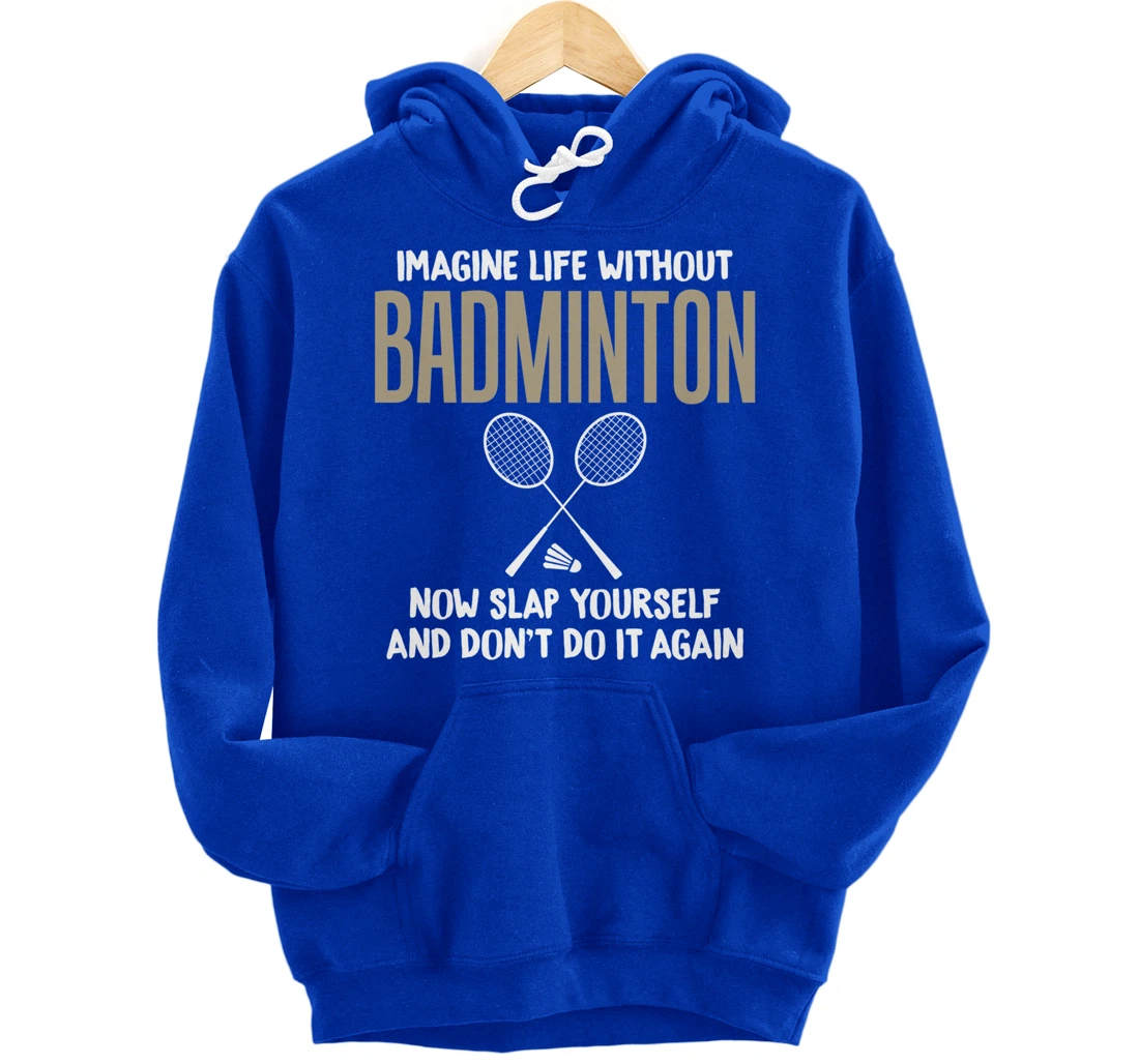 Imagine Life Without Badminton Humor Joke Tee for Unisex Pullover Hoodie