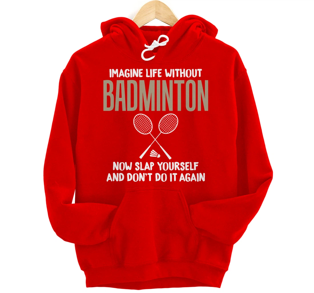 Imagine Life Without Badminton Humor Joke Tee for Unisex Pullover Hoodie