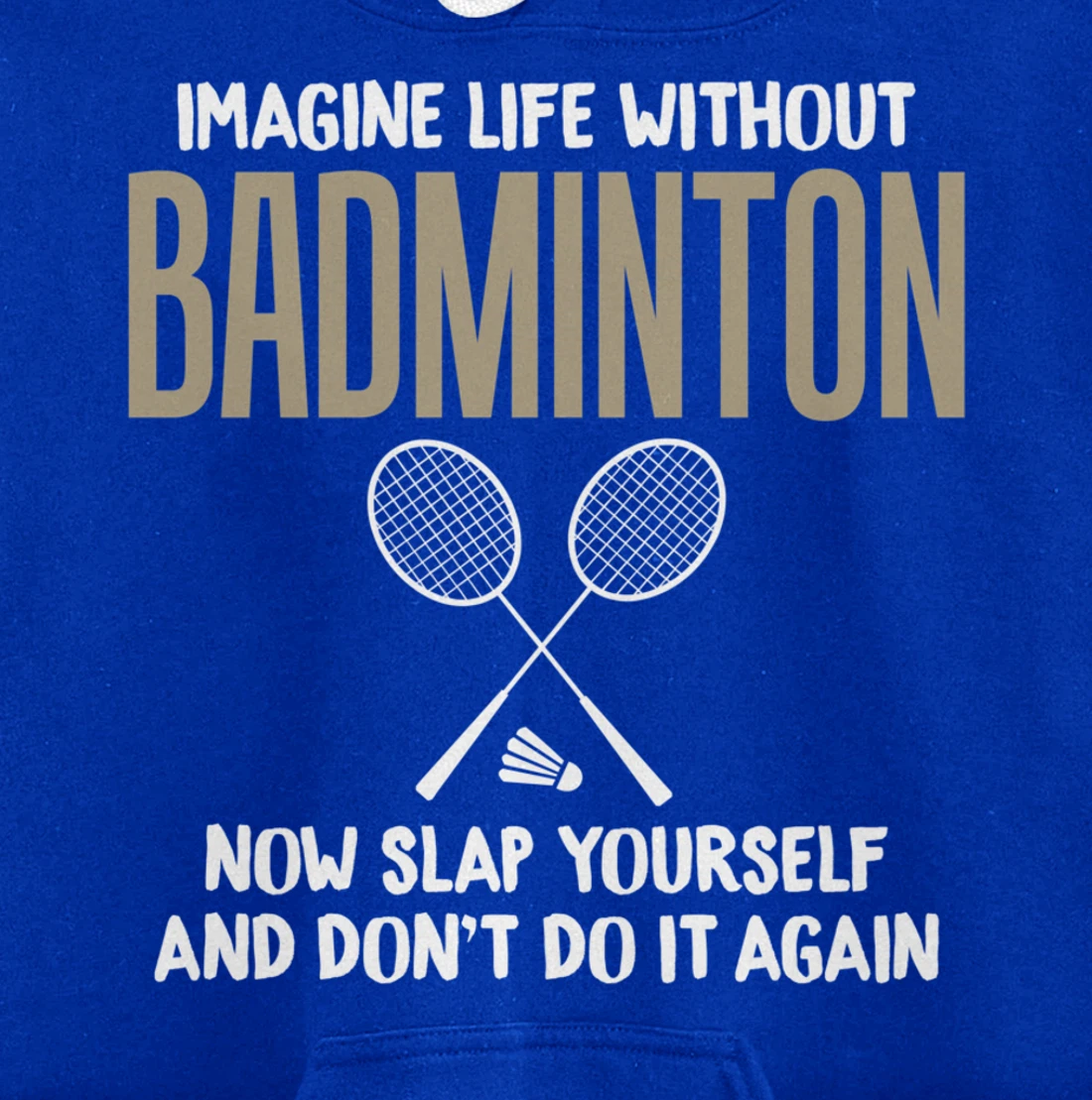Imagine Life Without Badminton Humor Joke Tee for Unisex Pullover Hoodie