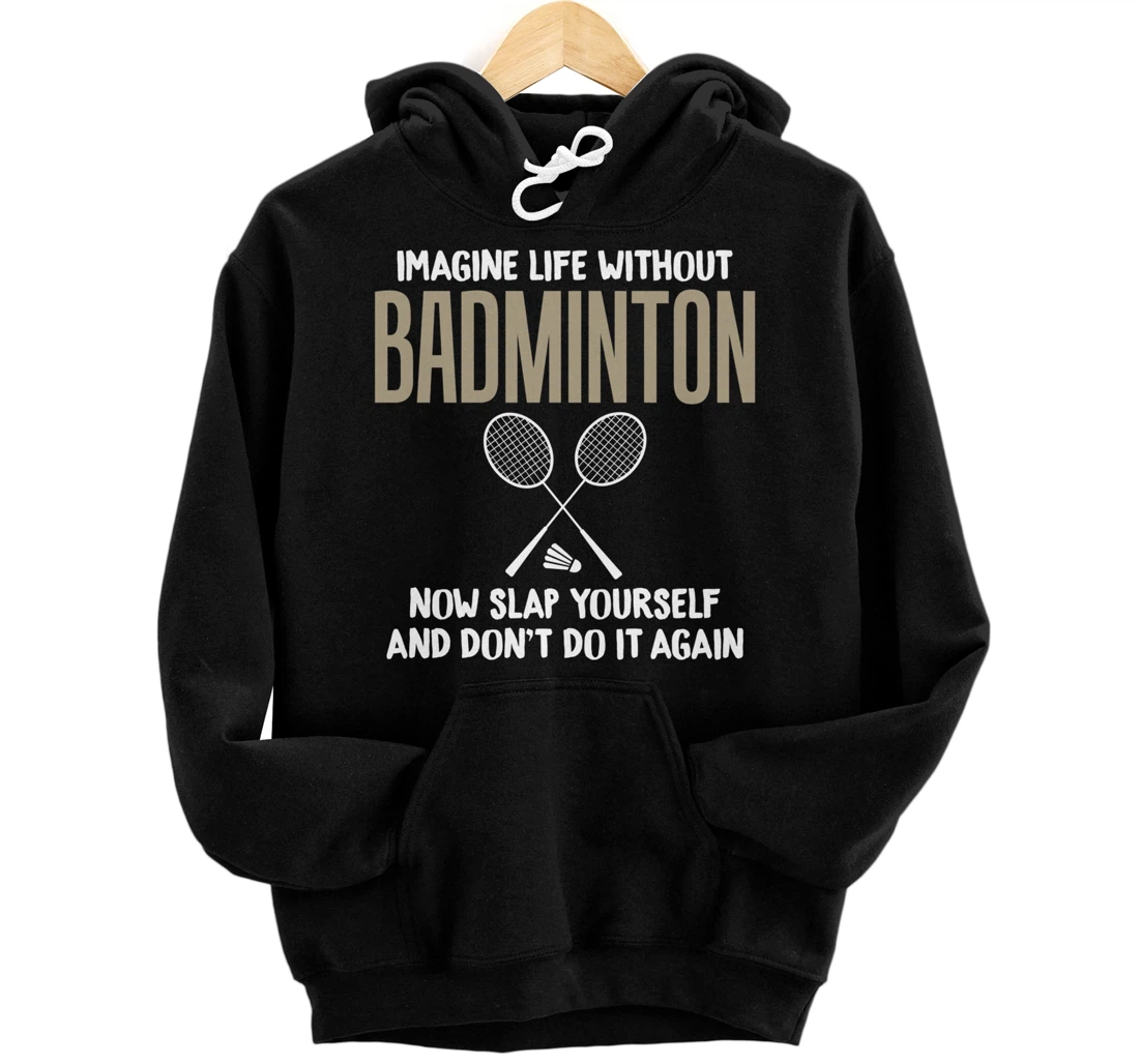 Imagine Life Without Badminton Humor Joke Tee for Unisex Pullover Hoodie
