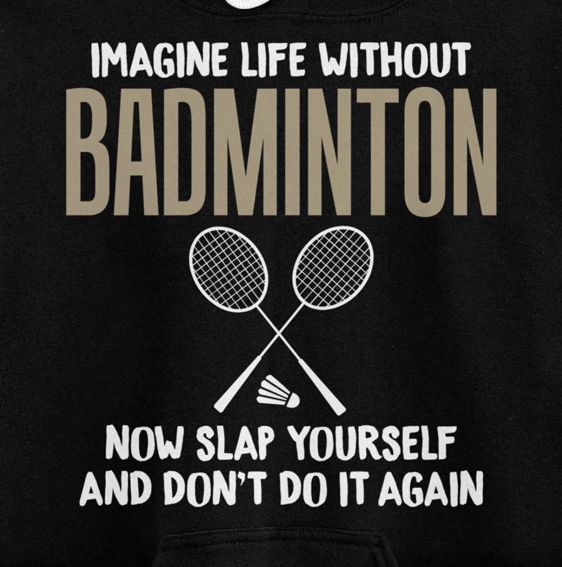 Imagine Life Without Badminton Humor Joke Tee for Unisex Pullover Hoodie