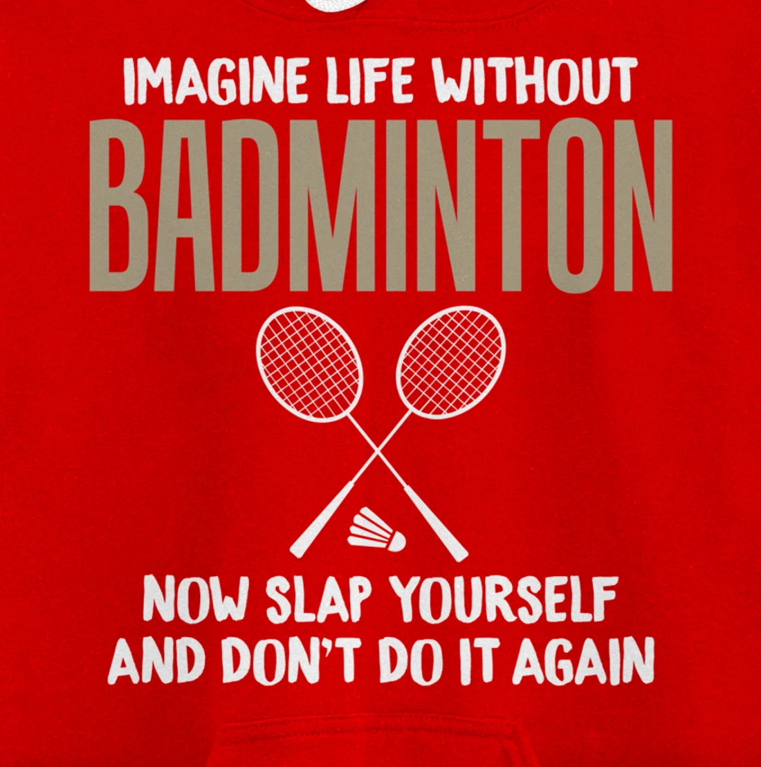 Imagine Life Without Badminton Humor Joke Tee for Unisex Pullover Hoodie
