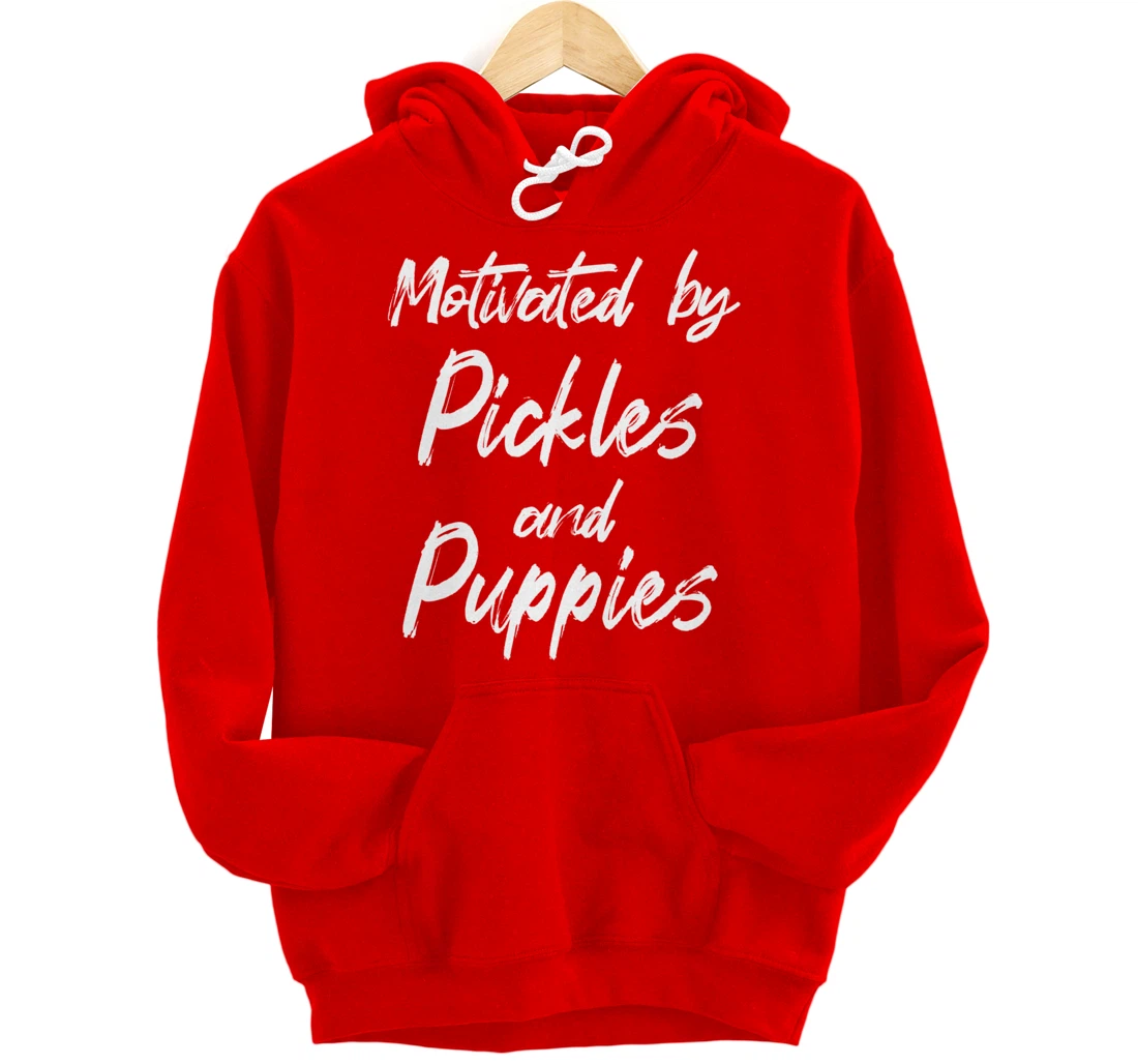 Motivated By Pickles And Puppies, Funny Pickle, Funny Puppy Pullover Hoodie