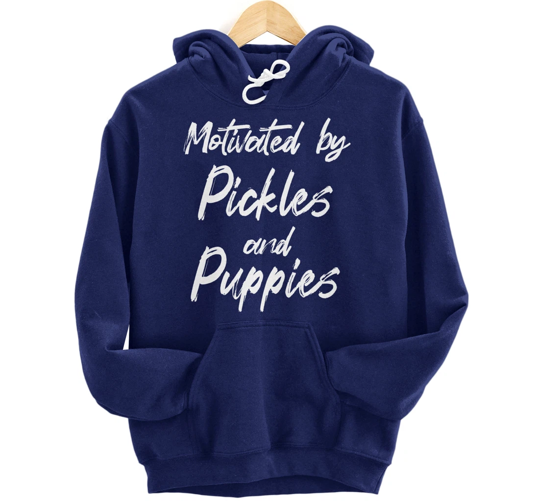 Motivated By Pickles And Puppies, Funny Pickle, Funny Puppy Pullover Hoodie