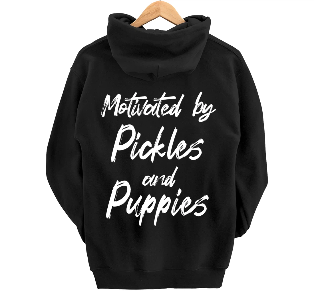 Motivated By Pickles And Puppies, Funny Pickle, Funny Puppy Pullover Hoodie