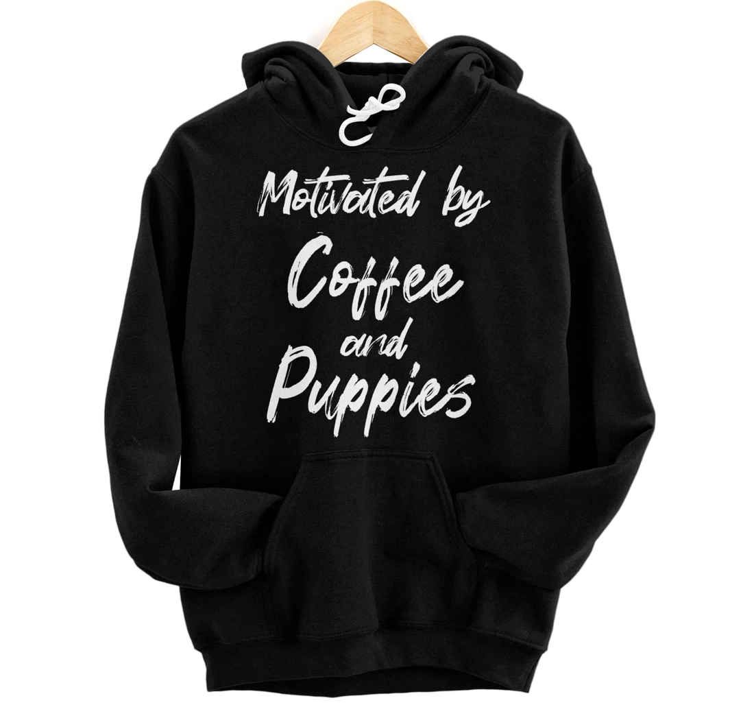 Motivated By Coffee And Puppies, Funny Coffee, Funny Puppy Pullover Hoodie