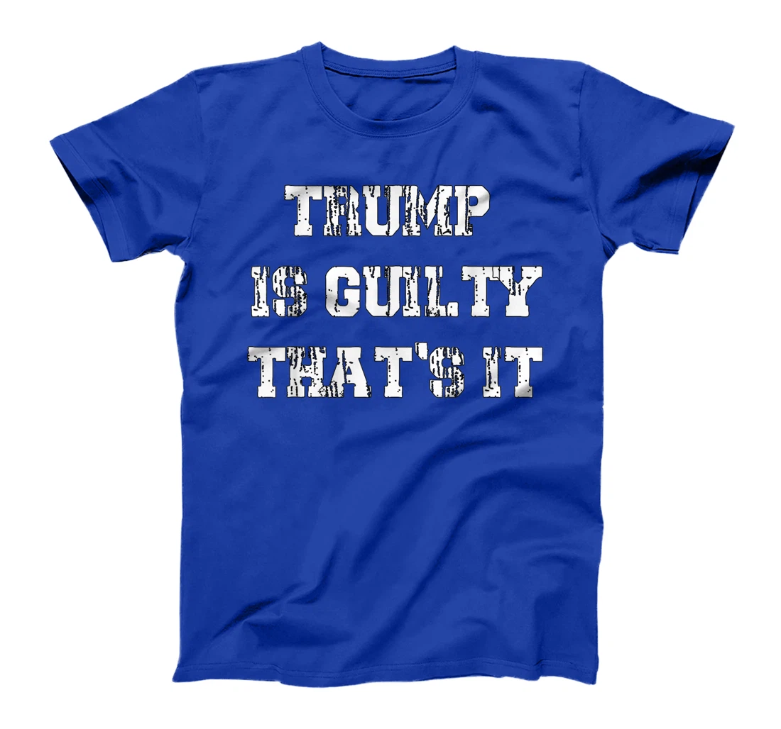 Trump Is Guilty T-Shirt