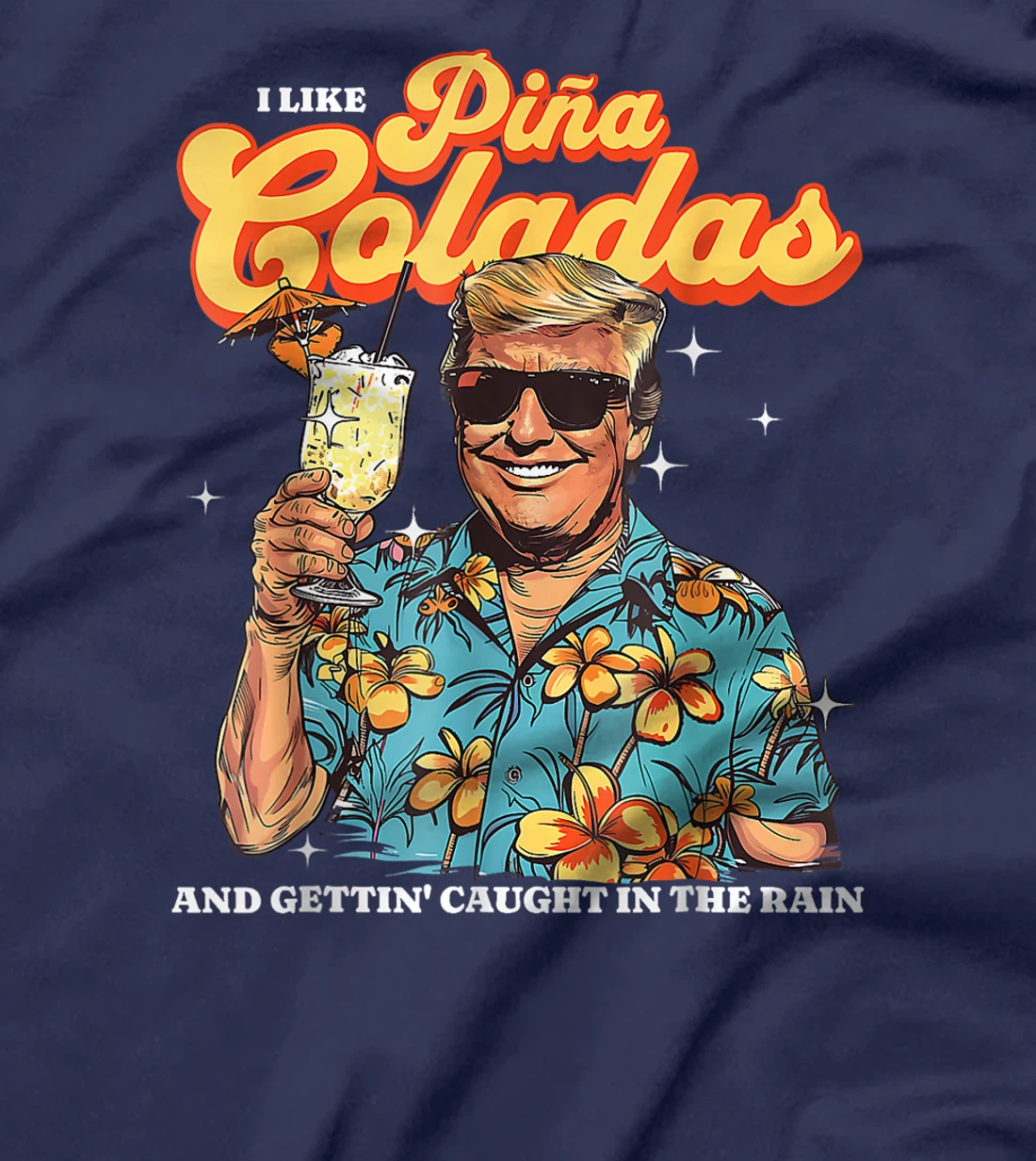 Pina Coladas Donald Trump Summer Vacation Hawaii Beach Funny T-Shirt