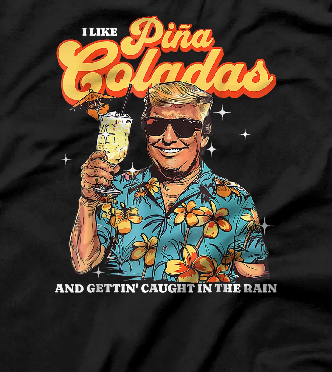 Pina Coladas Donald Trump Summer Vacation Hawaii Beach Funny T-Shirt