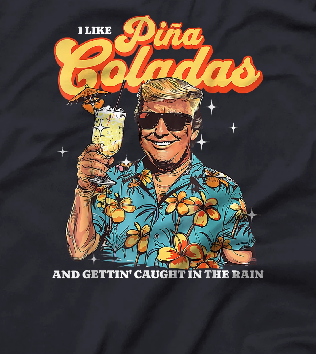 Pina Coladas Donald Trump Summer Vacation Hawaii Beach Funny T-Shirt
