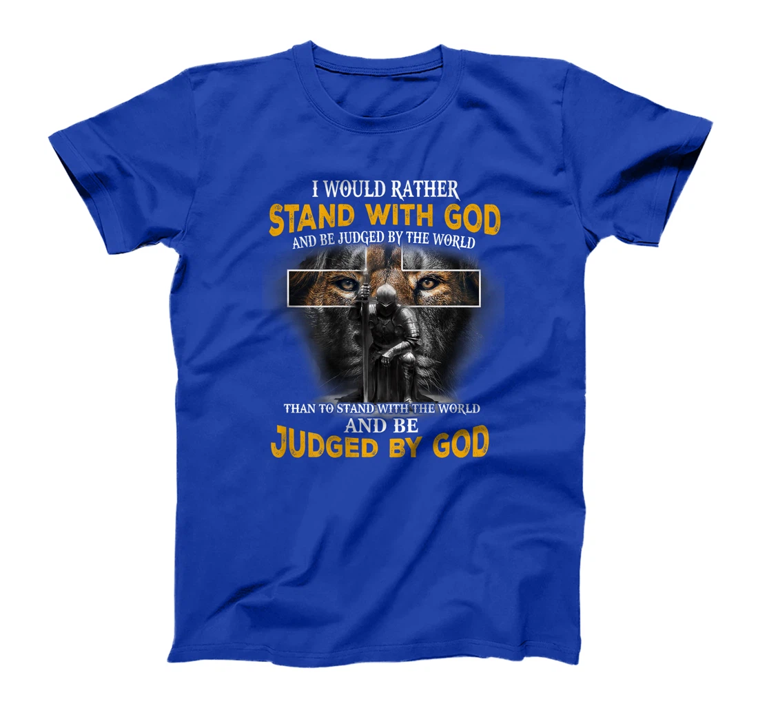 I'd Rather Stand With God And Be Judged By The World (Back) T-Shirt