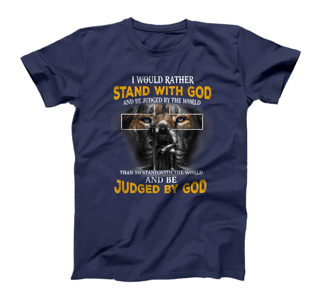I'd Rather Stand With God And Be Judged By The World (Back) T-Shirt