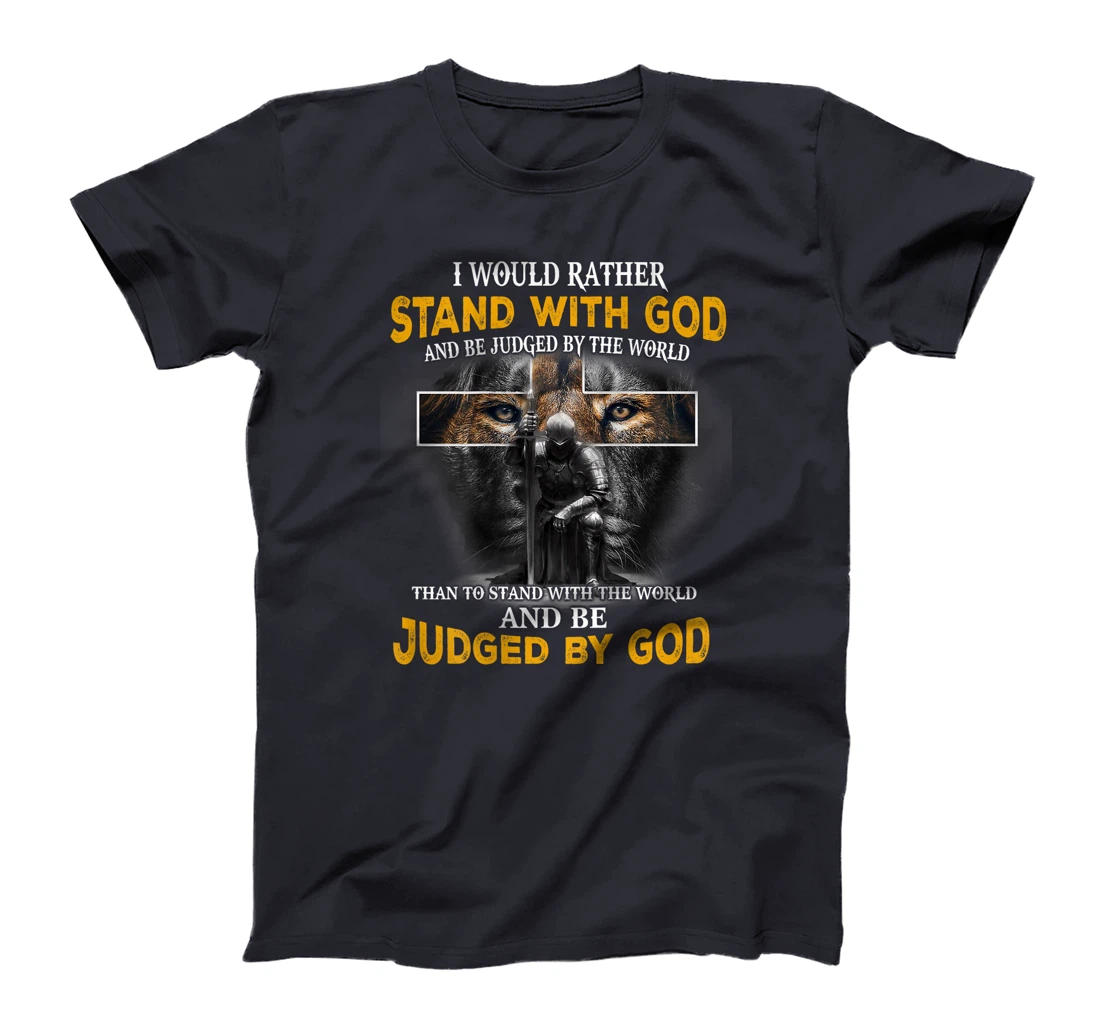I'd Rather Stand With God And Be Judged By The World (Back) T-Shirt