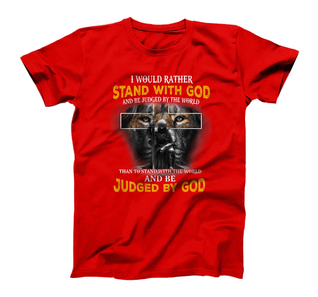 I'd Rather Stand With God And Be Judged By The World (Back) T-Shirt
