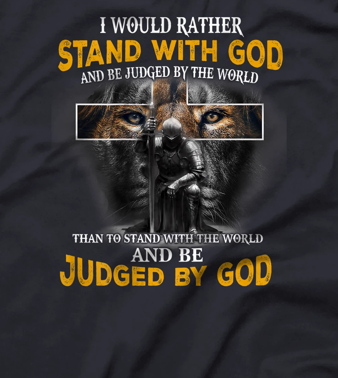 I'd Rather Stand With God And Be Judged By The World (Back) T-Shirt