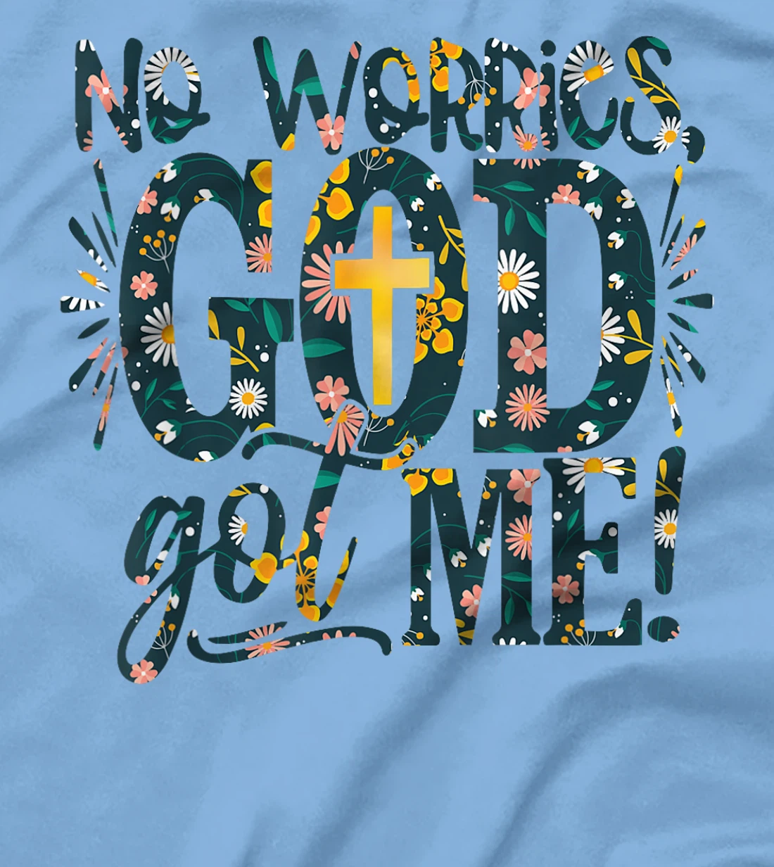 Floral No Worries-God Got-Me Daisy Cross Religious Christian T-Shirt