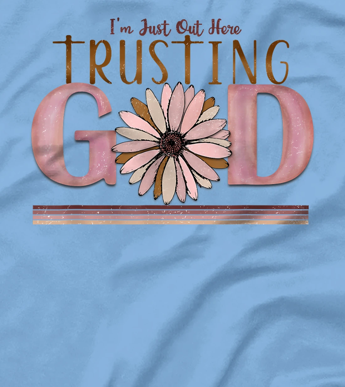 I'm just out here trusting god funny design men women tee T-Shirt