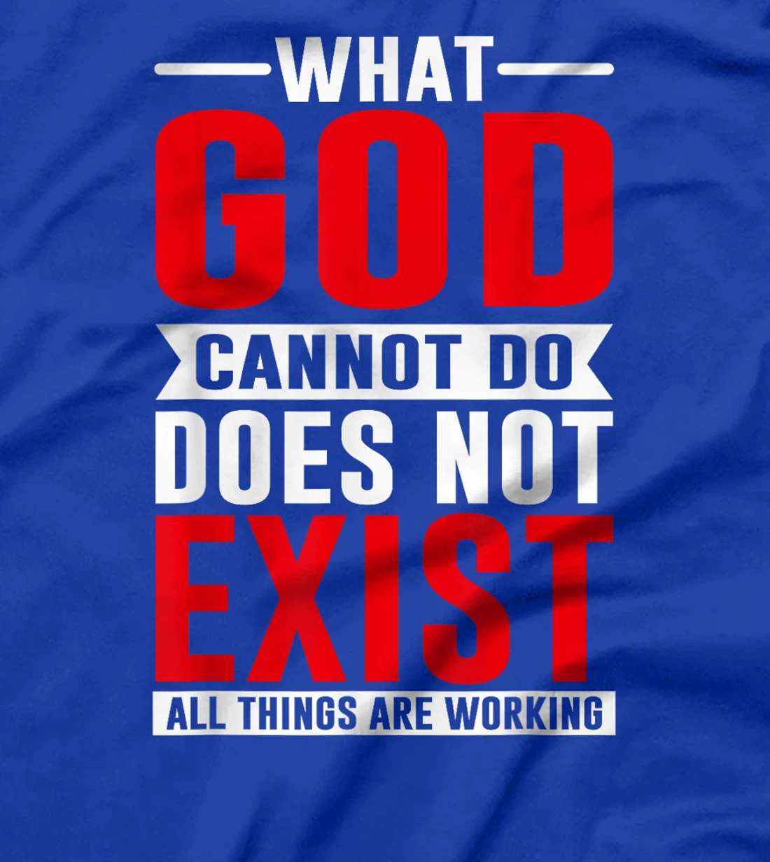 What God cannot do does not exist, NSPPD Prayer T-Shirt