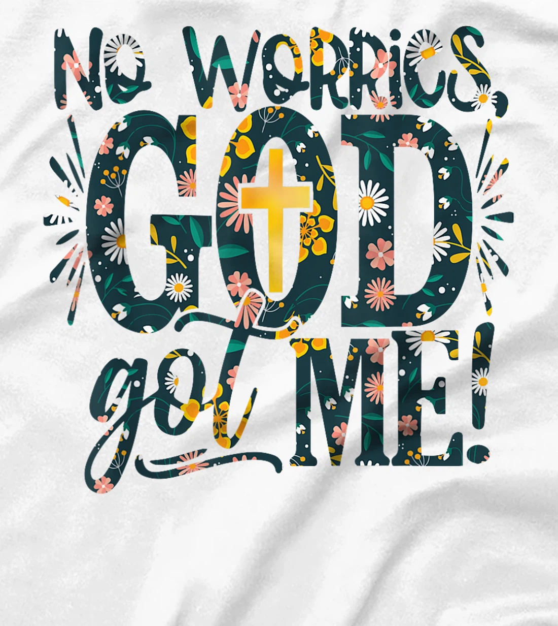 Floral No Worries-God Got-Me Daisy Cross Religious Christian T-Shirt