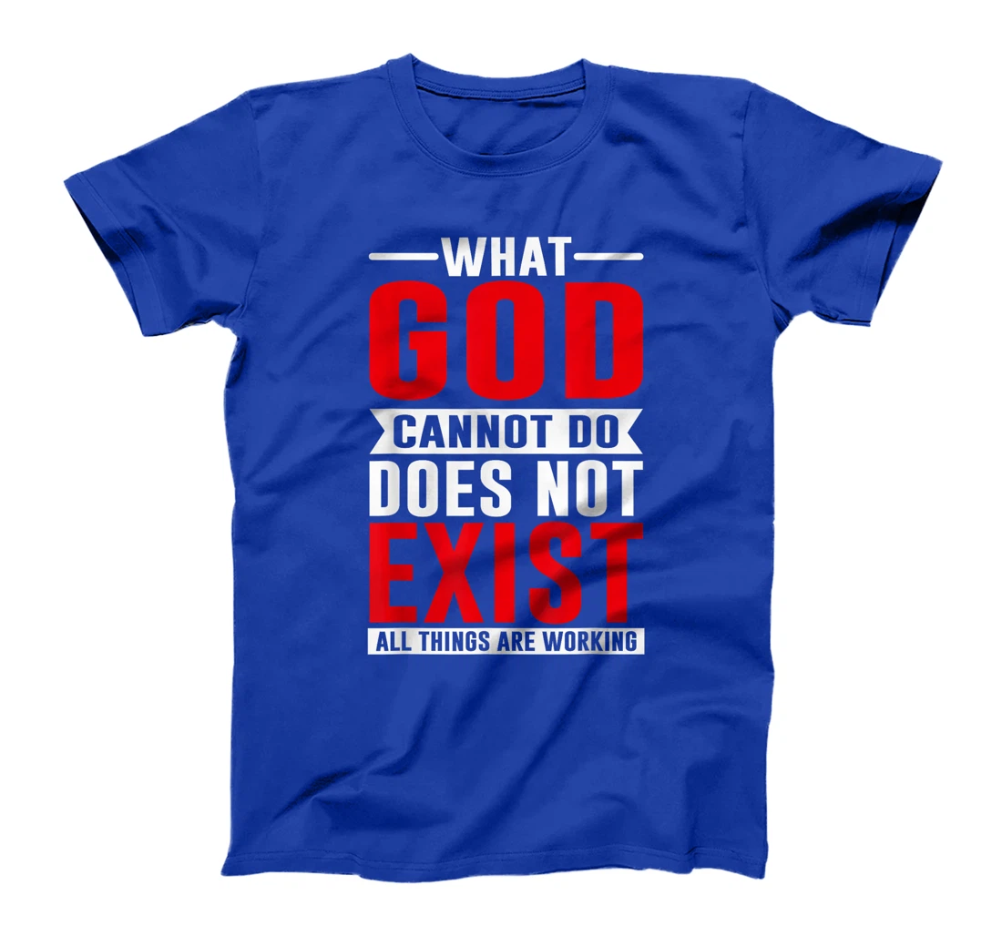What God cannot do does not exist, NSPPD Prayer T-Shirt