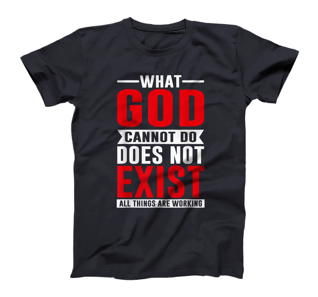 What God cannot do does not exist, NSPPD Prayer T-Shirt