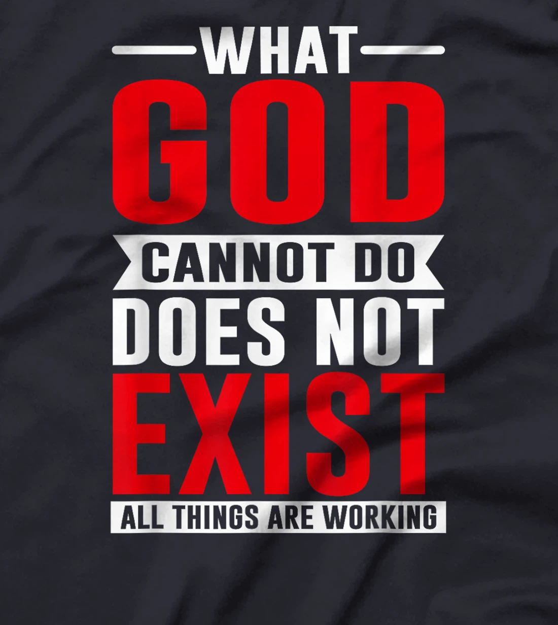 What God cannot do does not exist, NSPPD Prayer T-Shirt