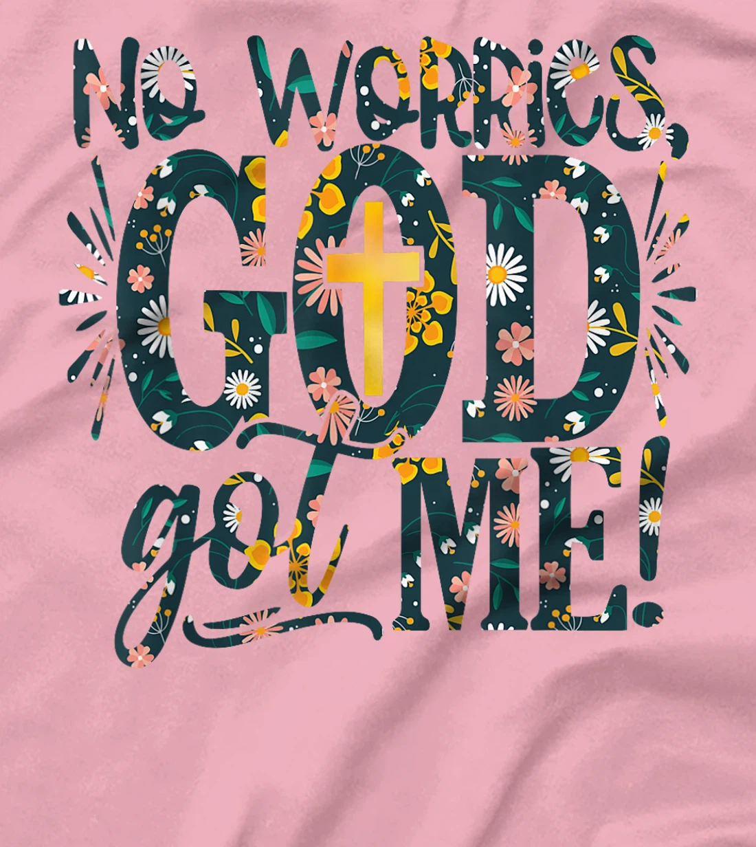 Floral No Worries-God Got-Me Daisy Cross Religious Christian T-Shirt
