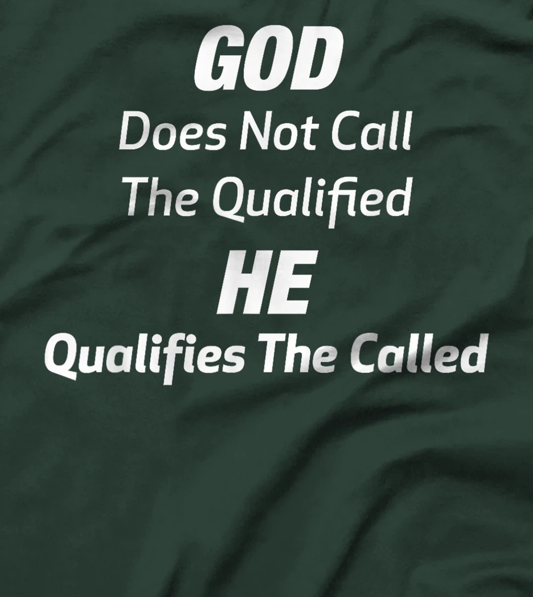 God Does Not Call The Qualified He Qualifies The Called T-Shirt