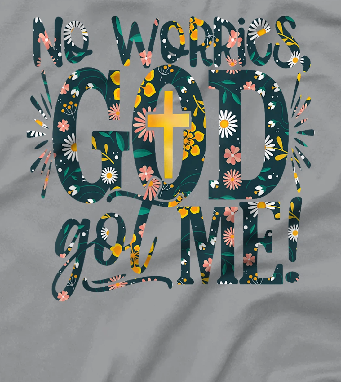 Floral No Worries-God Got-Me Daisy Cross Religious Christian T-Shirt