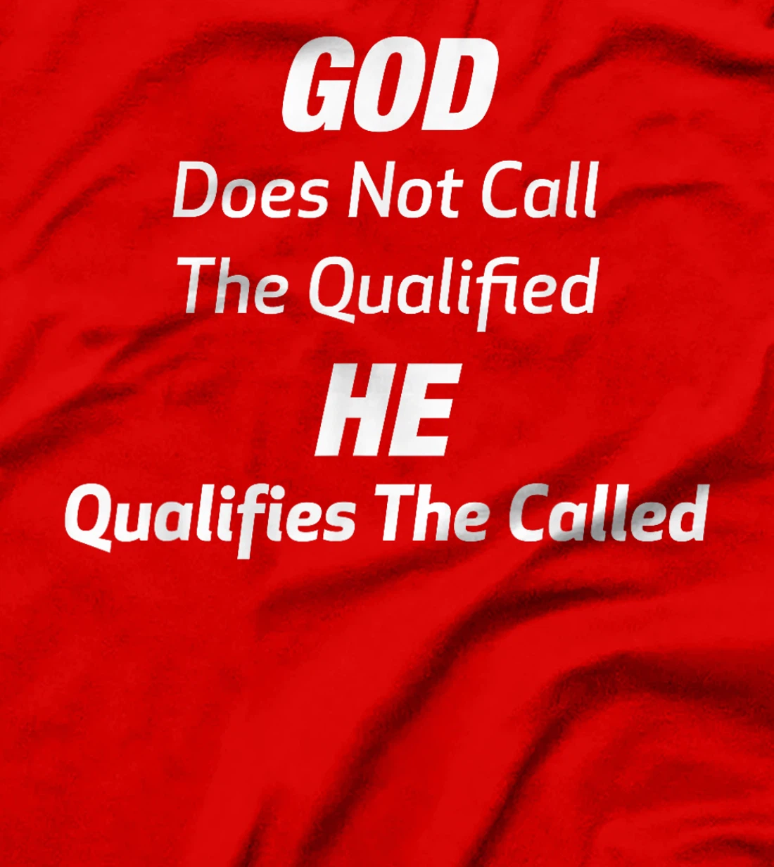God Does Not Call The Qualified He Qualifies The Called T-Shirt
