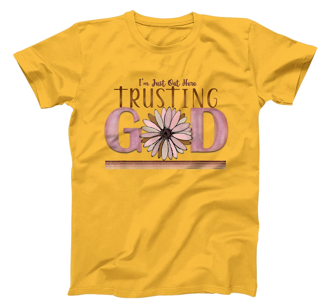 I'm just out here trusting god funny design men women tee T-Shirt