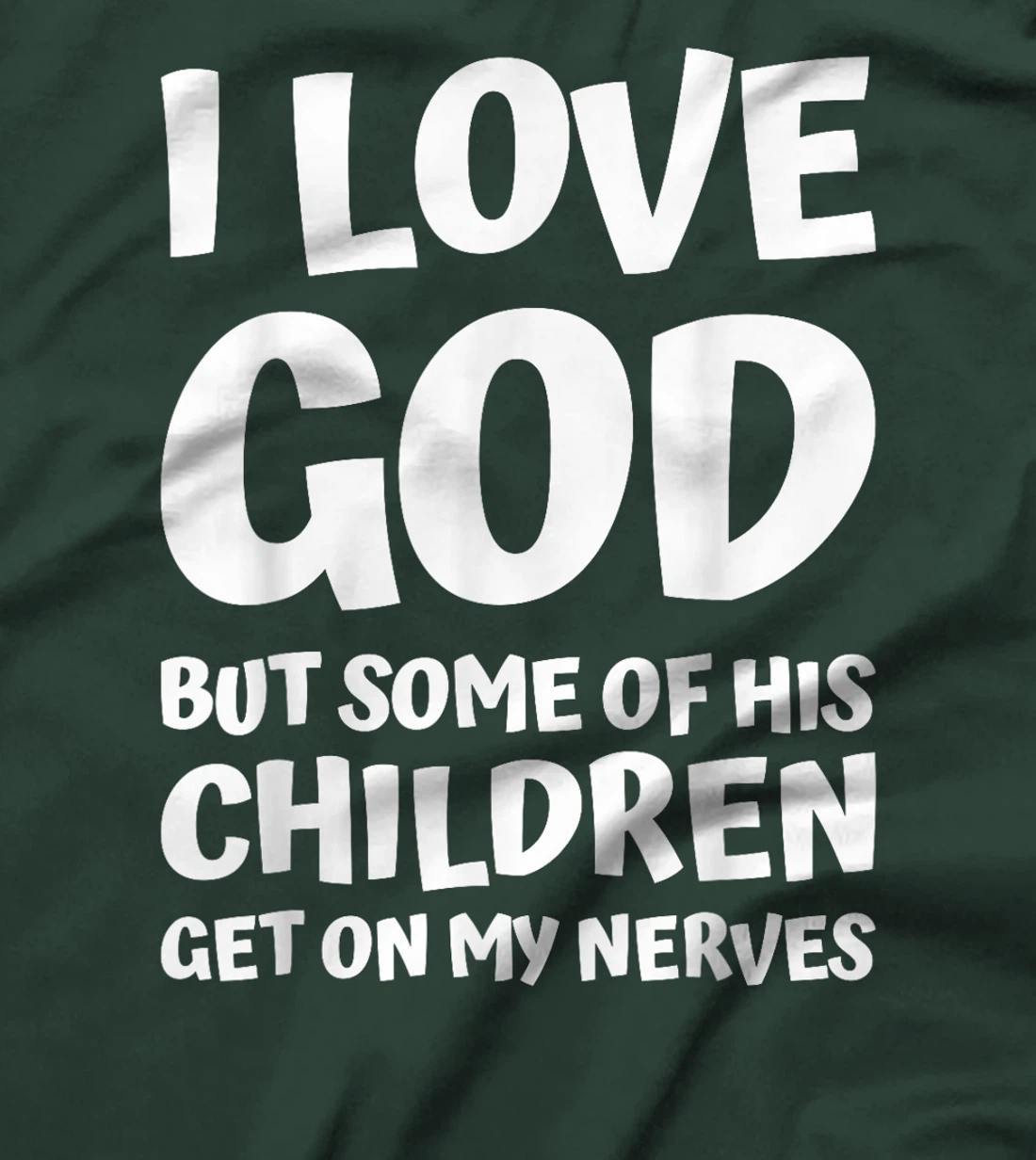 i love god but some of his children get on my nerves funny T-Shirt