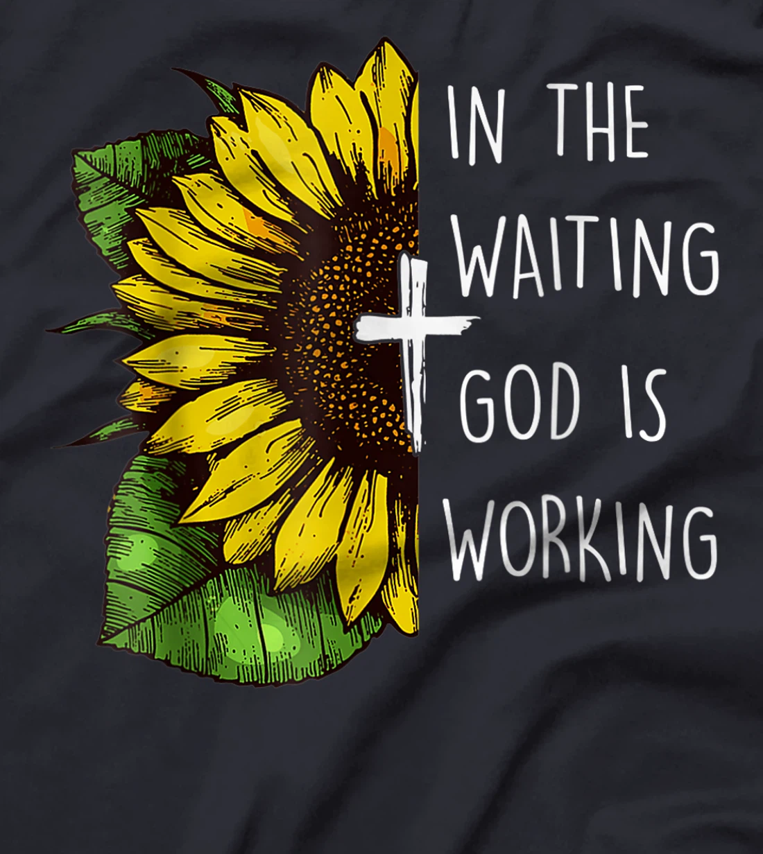 Sunflower In the Waiting God is Working Christian Saying T-Shirt