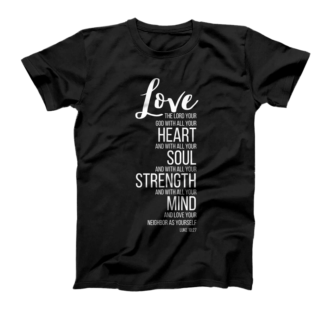 Love The Lord Your God With All Your Heart Luke 10:27 T-Shirt