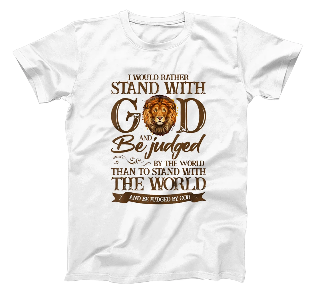I Would Rather Stand With God And Be Judged By The World T-Shirt